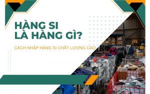 hàng si là hàng gì