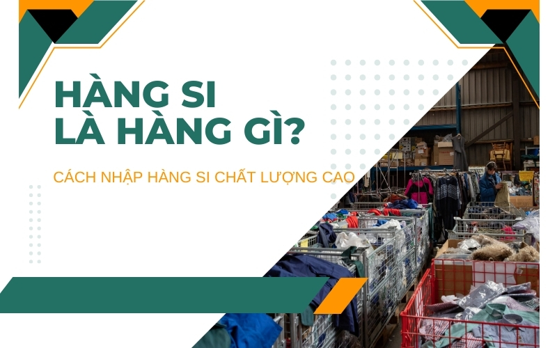 hàng si là hàng gì