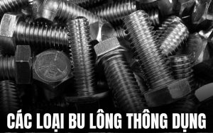 các loại bu lông thông dụng