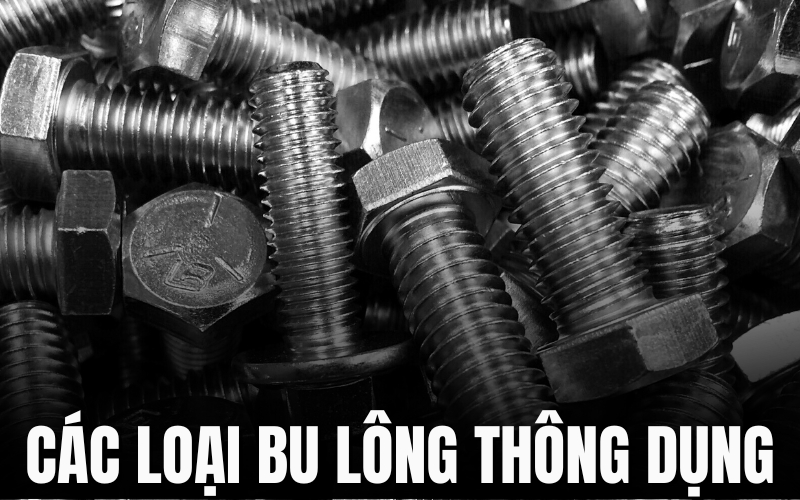 các loại bu lông thông dụng