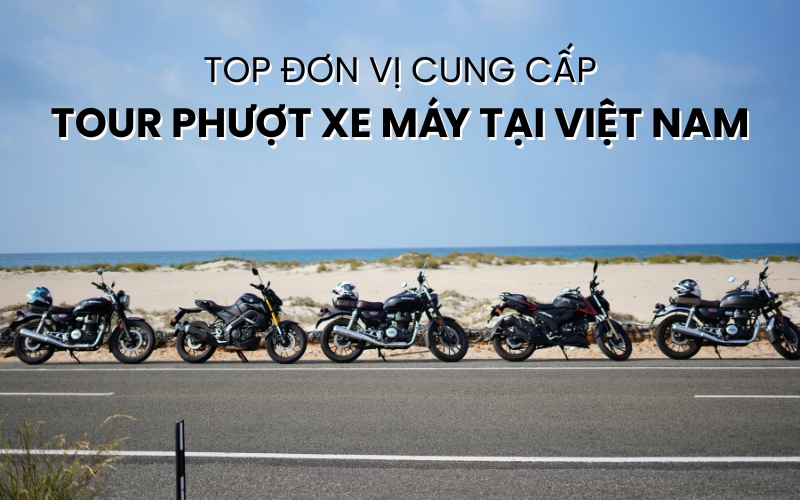 đơn vị cung cấp tour phượt xe máy tại Việt Nam